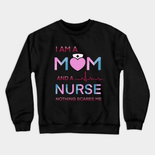 I am a mom and a nurse notning scares me Crewneck Sweatshirt